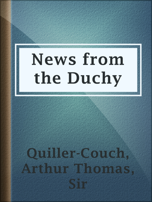 Title details for News from the Duchy by Sir Arthur Thomas Quiller-Couch - Available